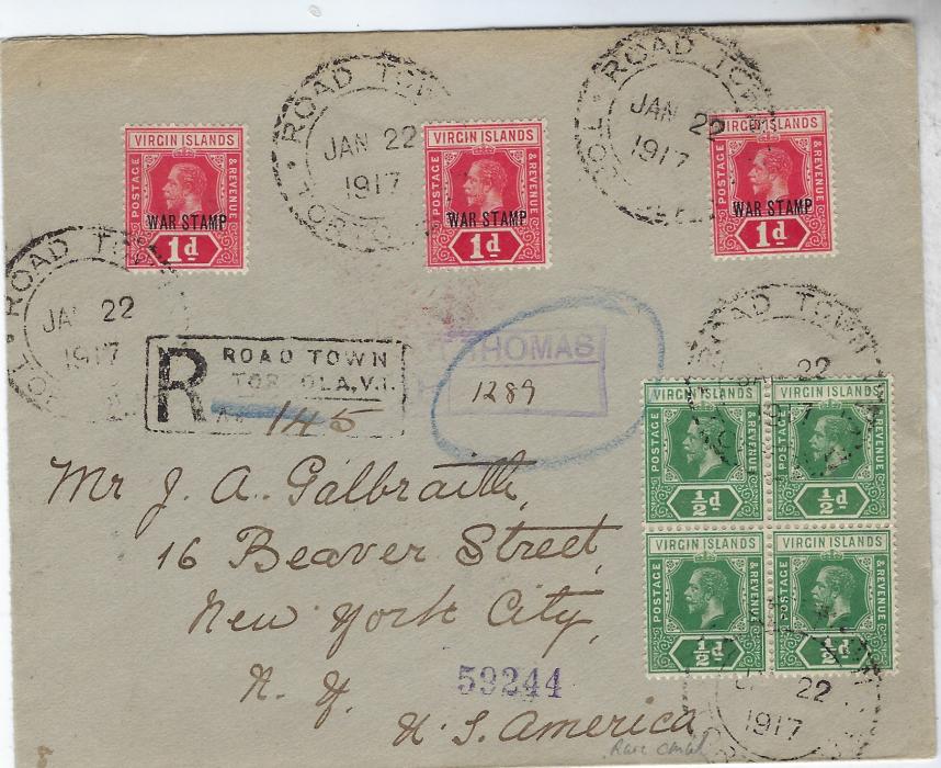 Virgin Islands 1917 (Jan 22) registered cover to New York franked 1913 ½d. block of four (plus pair on reverse) and 1916-19 War Stamp 1d. (3) tied larger size Road Town date stamps, Registration handstamp, D.W.I. St Thomas registration handstamp and on reverse cds, arrival backstamps.