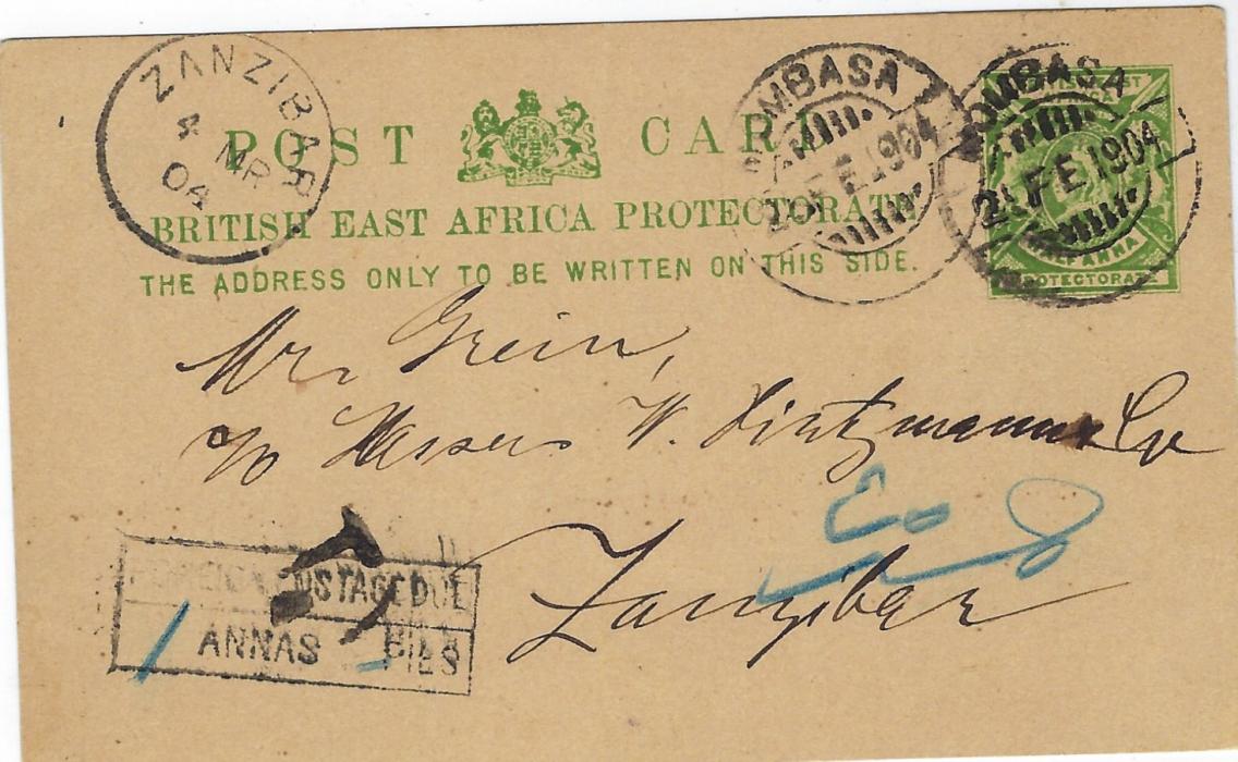 Zanzibar 1904 (25 FE) incoming ½a. British East Africa postal stationery card cancelled Mombasa, ‘T’ handstamp bottom left overstruck with framed FOREIGN POSTAGE DUE/ 1 ANNAS – Pies handstamp, arrival cds top left of 4 MR; fine condition without any message.