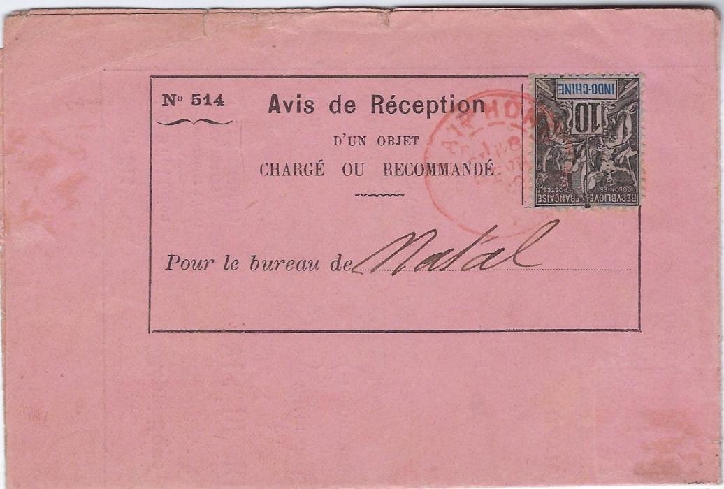 Indo-China 1902 ‘Avis De Reception’ complete form for a letter from Haiphong Tonkin to Nottingham Road, Natal, franked with 10c. tied red Haiphong Tonkin date stamp, this date stamp repeated inside, also with Aden transit and T.P.O. Natal arrival.
