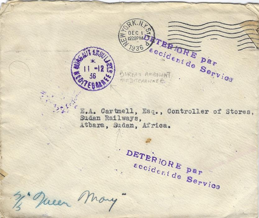 France (Accident Mail) 1936 (Dec 1) cover addressed to Sudan Railways, Atbara, Sudan endorsed to travel by SS “Queen Mary”, the envelope sustaining damage en route across the Mediterranean on a French ship. The front with violet Bureau Ambulants Mediterranee cds of 11.12. and in same ink two-line DETERIORE par/ accident de Service, two examples on front and one on reverse tying the Post Office sealing tape, above this an Alexandria machine transit cancel. Stamp soaked off and some slight damage.