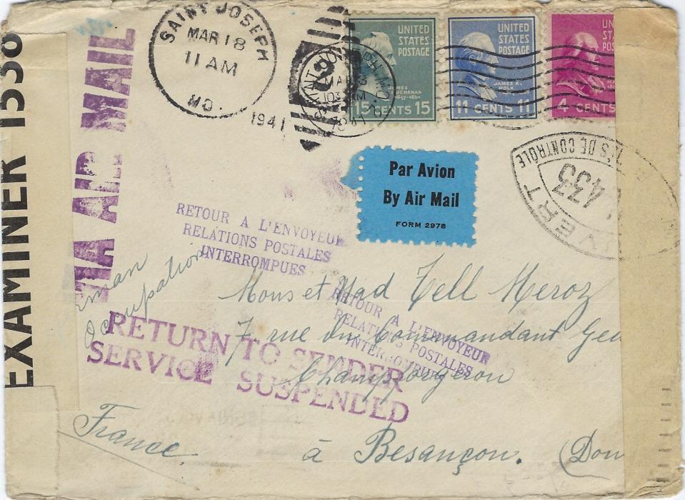 United States 1941 (Mar 18) airmail cover addressed to Besancon, France, franked 4c., 11c. and 15c. Presidents tied wavy-line Saint Joseph date stamp with a duplex added to left, French censorship with three-line RETOUR A L’ENVOYEUR/ RELATIONS POSTALES/ INTERROMPUES handstamp plus British RETURN TO SENDER/ SERVICE SUSPENDED, reverse with New York transit on return Sep 23.