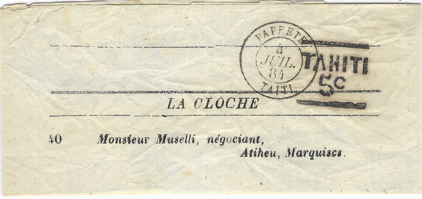 French Oceanic Settlements 1884 (4 Juil) ‘La Cloche’ newspaper wrapper  to Atiheu, Marquises with ‘TAHITI/ 5c’ handstamp overstruck with Papeete Taiti cds. Fine condition.