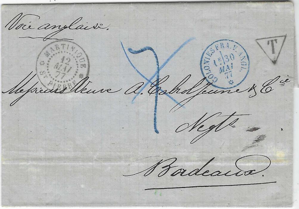 Martinique 1877 (12 Mai) stampless entire  to Bordeaux endorsed “Voie anglaise” with very fine Martinique St. Pierre cds, triangular-framed ‘T’ handstamp and manuscript rate “7” in blue which has been crossed out in blue crayon, fine blue Colonies Fra.V.Angl cds, arrival backstamp.
