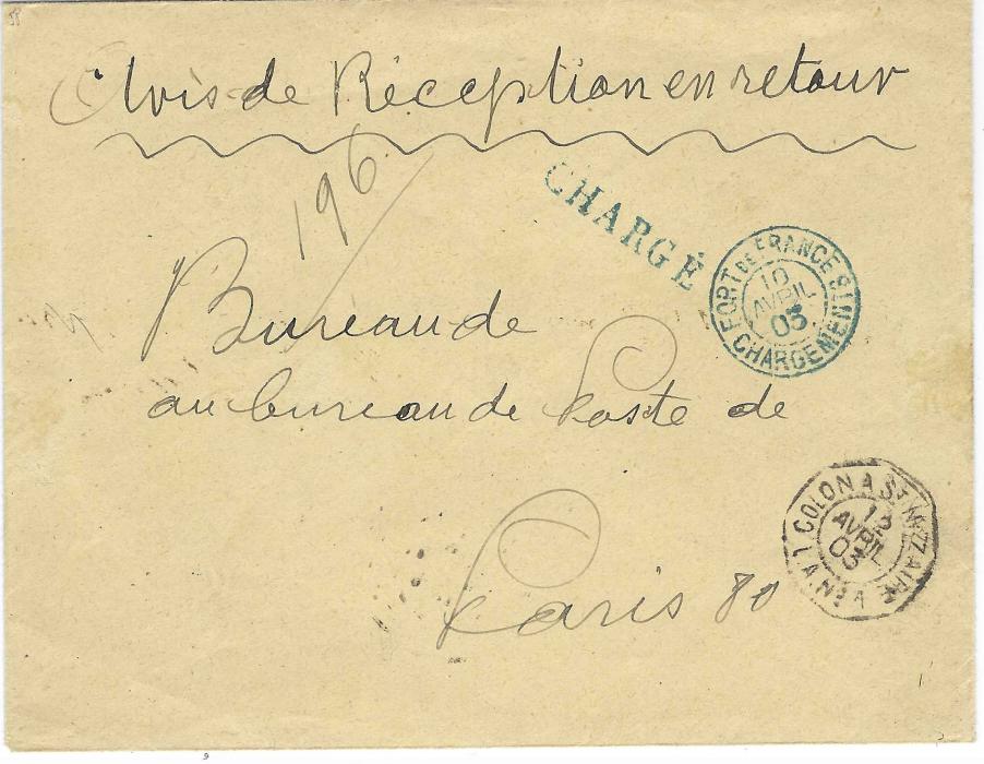 Martinique 1903 (10 Avril) stampless envelope to Paris, endorsed at top “Avis de Reception en retour”, blue handstamp CHARGE and Fort De France Chargements date stamp in same ink, bottom right with octagonal maritime Colon A St Nazaire L.A. No.1, arrival backstamp.