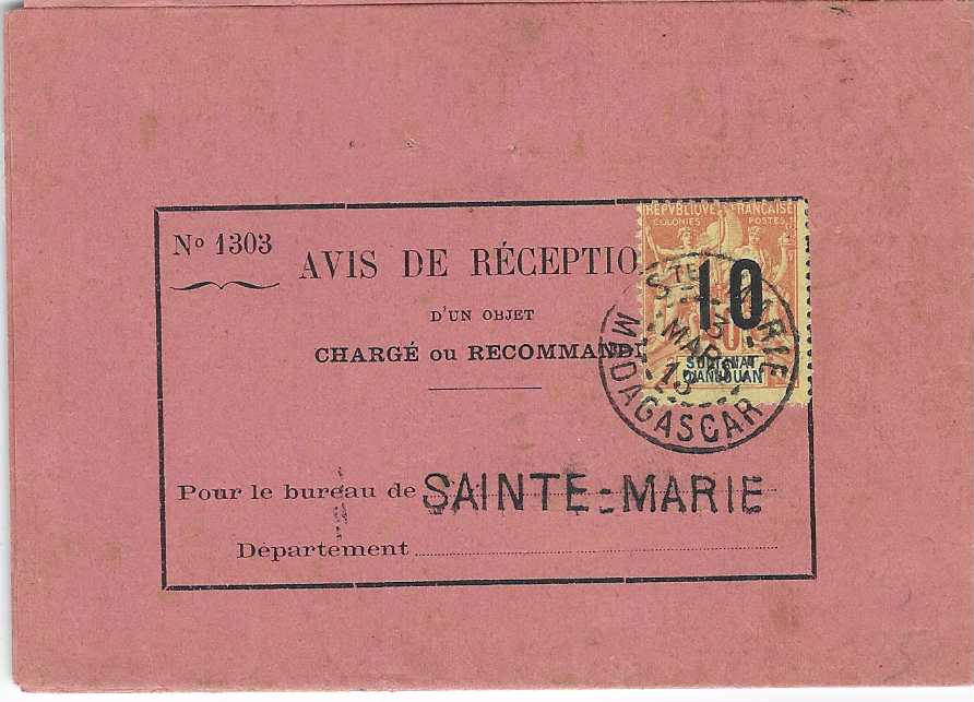 Madagascar 1913 ‘Avis De Reception’ form franked Sultanat D’Anjouan ‘10’ on 40c. tied St Marie Madagascar cds, to Tamatave, reverse with Maronantsetra transit on return journey. At this point all of the stamps from Madagascar & Dependencies were used interchangeably throughout the colony; slight faults at one corner of form, a rare usage. Ex. Grabowski.