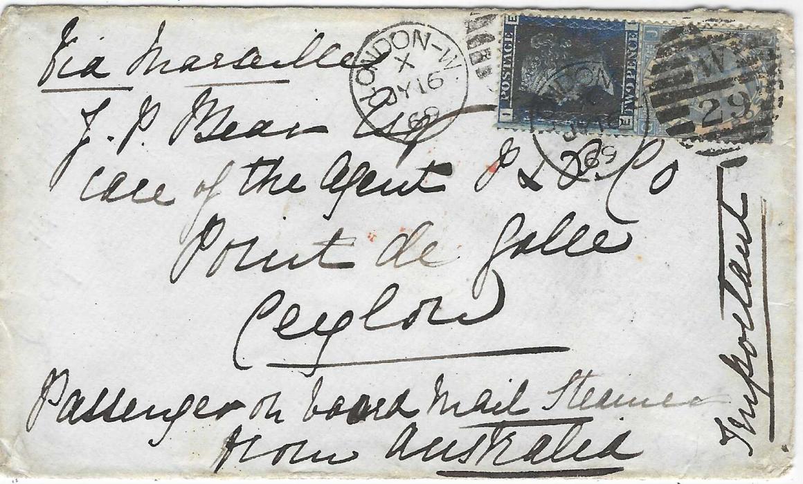 Great Britain 1869 (JY 16) envelope to a passenger on board the “Candia” en route from Australia, care of the P & O Agent at Galle, Ceylon, franked at double rate for two ships journeys on P&O  Tanjore to Alexandria and the P&O Mongolia from Suez with 1858-79 2d., EI, plate 12 plus 1867-80 2s blue, JG, plate 1, endorsed at side “Important”, Galle Paid arrival backstamp.