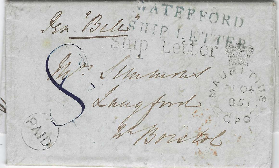 Ireland (Maritime Mail) 1851 entire letter to Bristol, England from an army officer in Port Louis, endorsed “Per Bell”, prepaid the 8d ship rate, handstamped ‘Ship Letter’ and crowned Mauritius GPO date stamp, most unusually the letter was landed at Waterford and is handstamped ‘WATERFORD/ SHIP LETTER’ (Robertson S2) in blue, with backstamps of Waterford and Dublin. Robertson did not record this mark in blue, an unusual use of a rare ship letter handstamp, of exceptional quality.