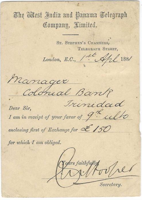 Great Britain 1881 (1 AP) uprated 1d. postal stationery card to manager ‘Colonial Bank’, Trinidad, uprated ½d. tied London ‘5’ duplex, two Trinidad double arc arrivals of AP 20. The card with part printed message from The West India and Panama Telegraph Company, Limited.