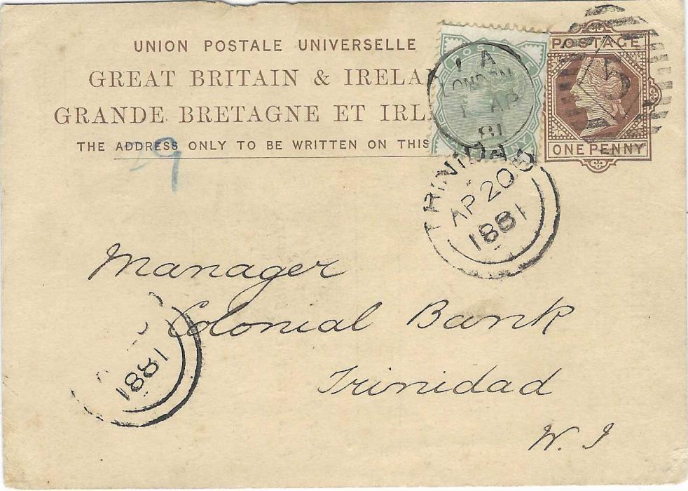 Great Britain 1881 (1 AP) uprated 1d. postal stationery card to manager ‘Colonial Bank’, Trinidad, uprated ½d. tied London ‘5’ duplex, two Trinidad double arc arrivals of AP 20. The card with part printed message from The West India and Panama Telegraph Company, Limited.