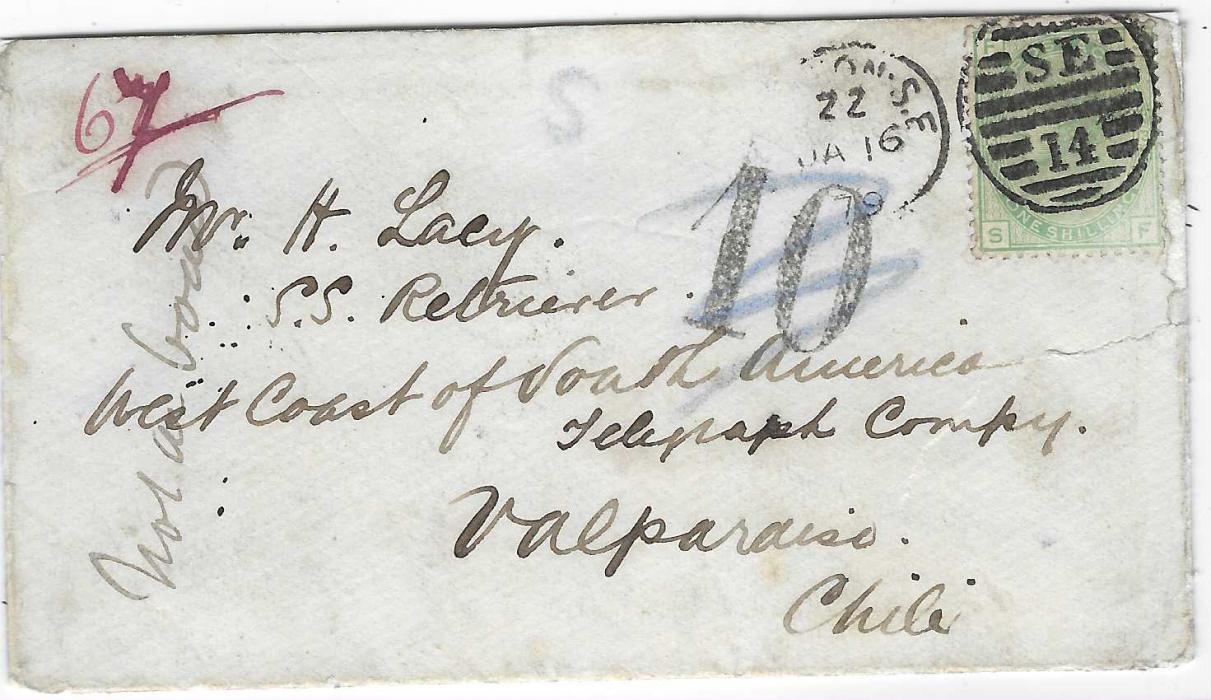 Great Britain 1879 (JA 16) envelope addressed to “S.S. Retriever/ West Coast of South America/ Telegraph Company/ Valparaiso” franked 1873-80 1/-, SF, plate 13 tied SE 14 London S.E.  duplex, ‘10’ handstamp applied for local carriage  but erased as addressee not found with manuscript “Not on board”, reverse with Valparaiso Chile cds;  tear in cover at right, unusual.