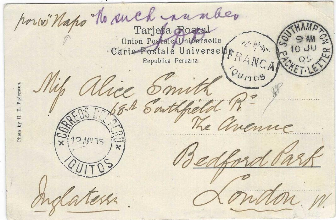 Peru 1905 (15 May) stampless picture postcard to London annotated “par Napo”  with ornate circular FRANCA/ Iquitos handstamp, Iquitos date stamp bottom left, Southampton Packet-Letter transit. On arrival violet manuscript “No such number” plus signature. Small tear at base of card, still a good example of Amazon river mail.