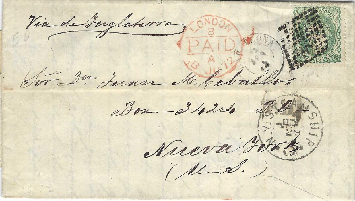 Spain 1872 entire to Nueva York, endorsed “Via de Inglaterra” franked 1870 ‘Espana’ 400m. tied rhomboid of dots, Barcelona cds alonside partly overstruck by London PAID transit, N.Y. Steamship 3 cds below for local carriage.