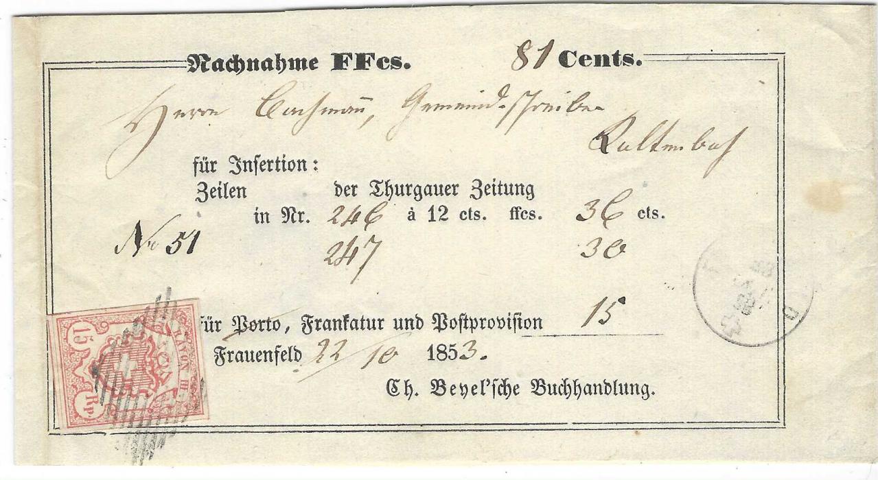 Switzerland 1852 Rayon III 15rp large figures tied to ‘Nachnahme’ wrapper from Frauenfeld to Kaltenbach with thimble cds on front and blue Stammheim backstamp. Stamp very fine with huge margins showing complete outer frame lines, SBPV Certificate.