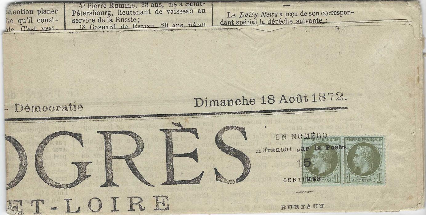 France 1872 (18 Aout) ‘Le Progres’ newspaper franked Laureated Napoleon 1c. pair tied by four-line ‘UN NUMERO/ Affranchi par la Poste/ 15/ CENTIMES’; fine condition.