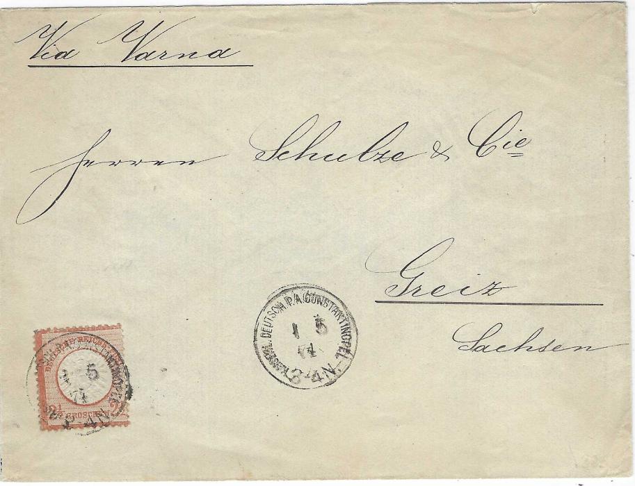 German Levant 1874 (1 5) cover to Greiz franked 1872 Large Shield 2½Gr. forerunner tied Kaiserl. Deutsche P.A. Constantinopel cds with another strike to right, envelope endorsed “Via Varna”, arrival backstamp. One short perf top right otherwise fine, R. Steuer certificate.