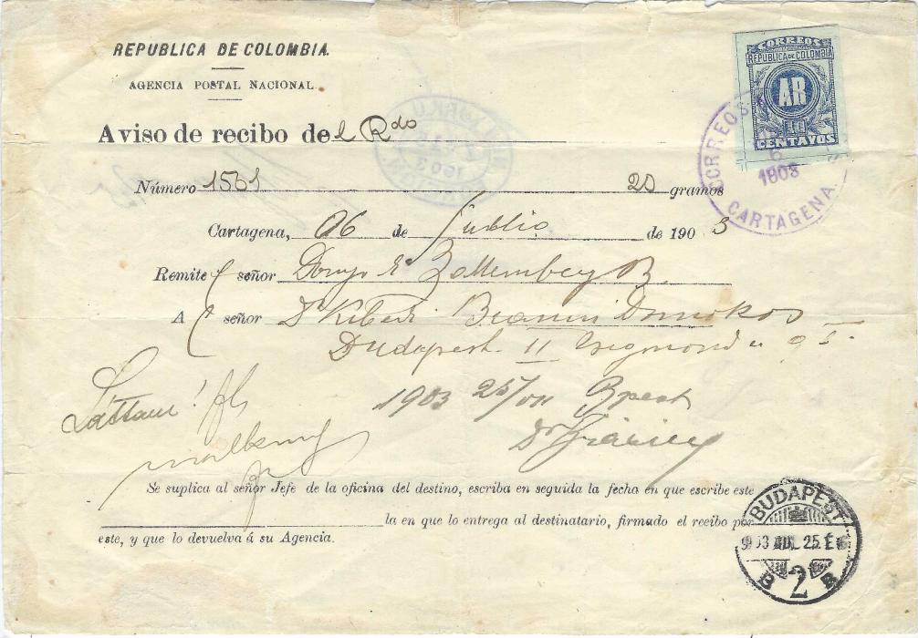 Colombia Two 1903 ‘Advice of Receipt’ franked forms to Budapest the first with Cartagena 1902 10c. with seven wavy line overprint and circular framed violet A.R., the other franked 1902 Bogota 10c imperf deep blue/greenish, both tied CARTAGENA date stamps, both with arrival cancels on front, the second with New York transit backstamp; some slight peripheral faults as usual with these.