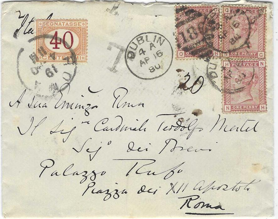Great Britain (Ireland) 1880 (AP 16) envelope to Rome franked three 1880-81 1d. venetian red tied by Dublin numeral duplex, underfranked with handstamp ‘T’  and 40c. postage due applied on arrival,  tied Roma cds.