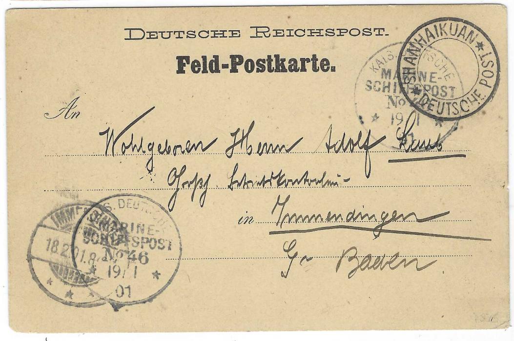 China (German Post Offices) 1901 stampless ‘Feld-Postkarte’ plain card to Immendingen bearing very fine Shanhaikuan * Deutsche Post cancel, two Marine Schiffspost No.46 date stamps and arrival cds; fine condition.