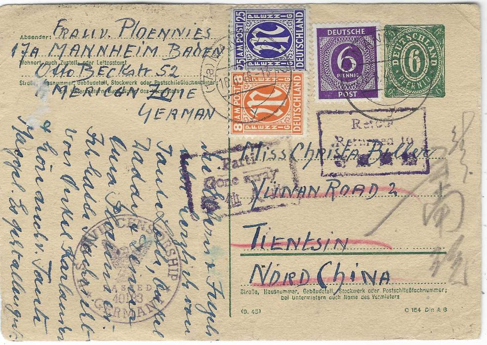 China 1946 (16.6.) Germany 6pf uprated stationery card with good mixed franking, addressed to Tientsin with address erased in red manuscript and two violet framed bilingual handstamps applied Parti/ Gone Away and Retour/ Returned to, a couple of small tears in margin and vertical filing crease.