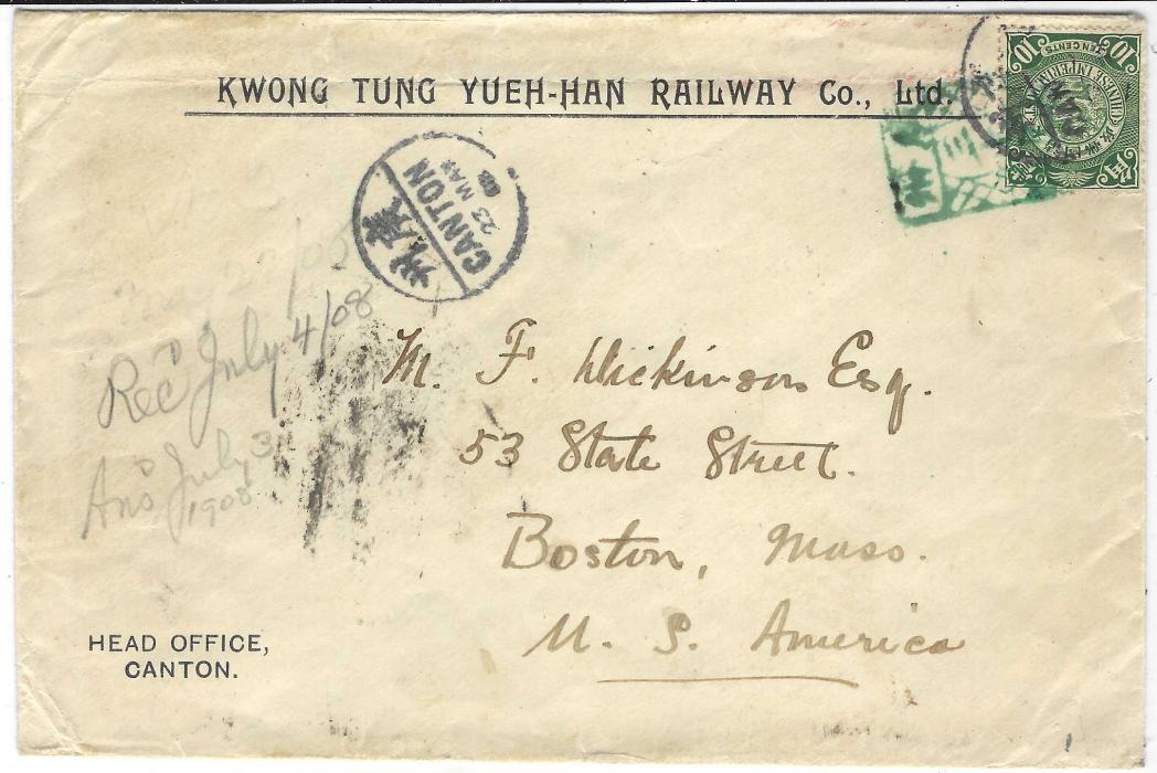 China 1908 (23 May) printed ‘Kwong Tung Yueh-Han Railway Co. Ltd’ envelope to Boston, USA bearing single franking Coiling Dragon 10c. tied Canton cds with another strike at left, additionally tied by green framed post box handstamp, reverse with Victoria Hong Kong transit.