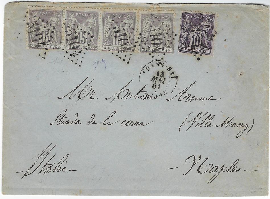 China (French Post Offices) 1884 envelope to Naples franked ‘Sage’ 10c. and 15c single and strip of three each stamp tied ‘5104’ large numeral lozenge with Shang-Hai Chine cds in association, arrival backstamp. Roumet Cert. (2021)