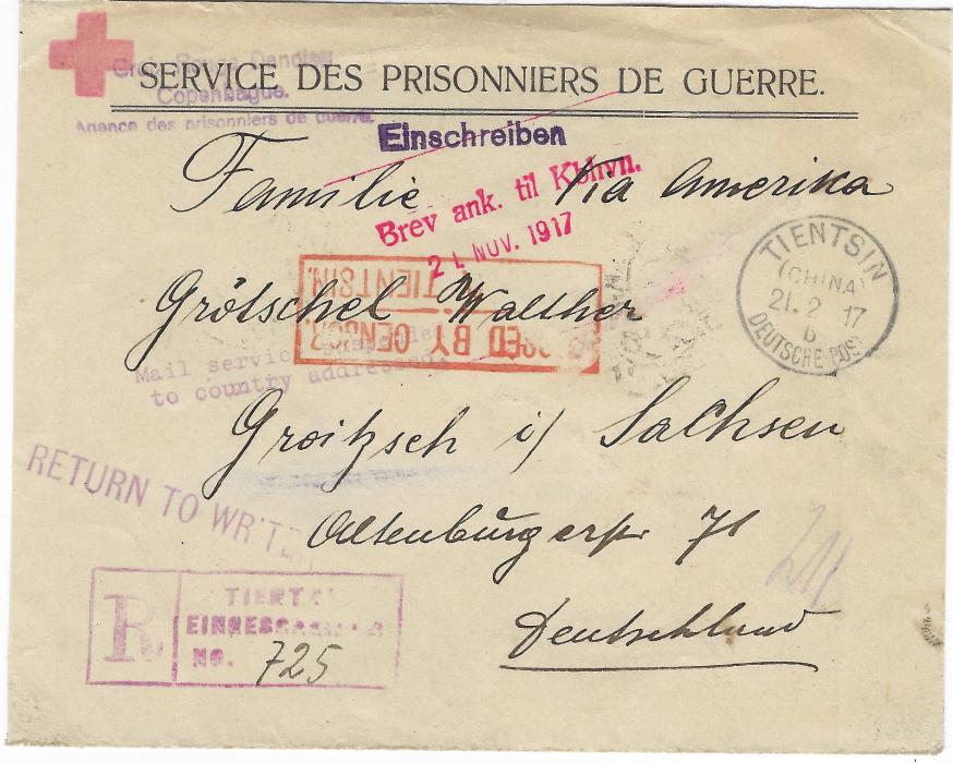 China (German Post Offices) 1917 (21.2.) ‘SERVICE DES PRISONNIERS DE GUERRE’ part printed stampless envelope registered to Germany bearing Tientsin Deutsche Post despatch, violet registration bottom left, British PASSED BY CENSOR/TIENTSIN handstamp, routed to go via America where violet return cachets added at New York, the envelope then with added handstamp of Danish P.O.W. Agency and sent again with San Francisco cds of Jul 26, handstamped in Copenhagen 21. Nov and final Groitzsch arrival (15.12.).Opened for display as usual.