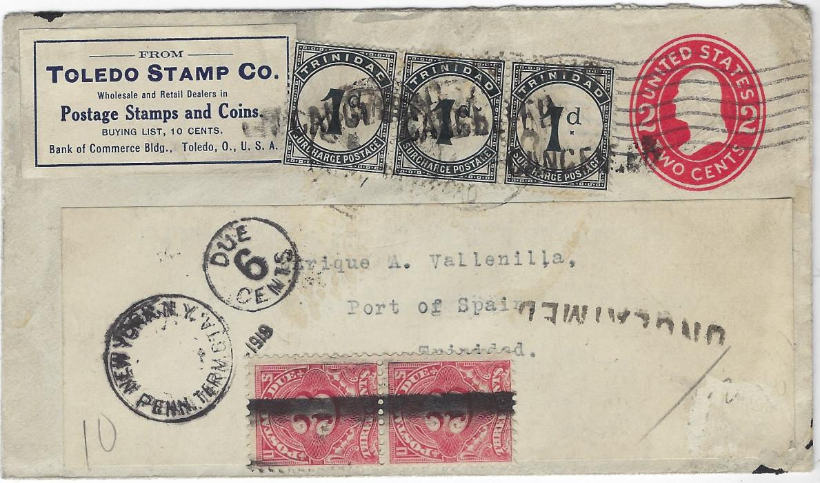 Trinidad 1918 2c United States stationery envelope from ‘Toledo Stamp Co.’ to Port of Spain underfranked with strip of three 1905-06 1d. postage dues tied arrival cds, UNCLAIMED handstamp and the envelope returned with the postage dues with CANCELLED handstamps, and at New York charged 6 Cents with pre-cancelled 3c  postage due pair applied.