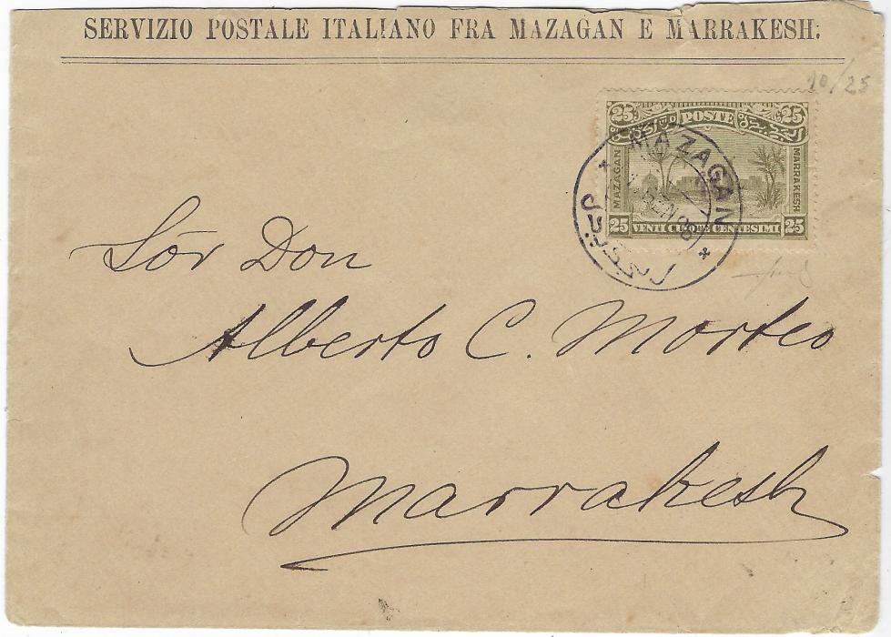 Morocco (Local Post) 1898 envelope with printed top ‘SERVIZIO POSTALE ITALIANO FRA MAZAGAN E MARRAKESH’ to Marrakesh bearing single franking local post 25c. tied bilingual Mazagan datestamp; slightly reduced at top, A Fiecchi photo Cert.