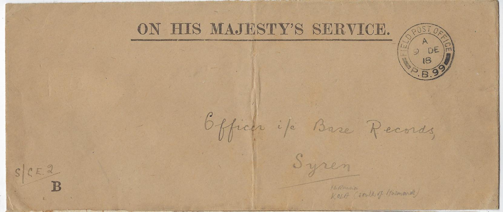 Russia (British North Russian Expeditionary Forces) 1918 (9 DE) ON HIS MAJESTY’s SERVICE envelope addressed to “Officer i/c Base Records/ Syren”  bearing very fine strike of FIELD POST OFFICE P.B.99 datestamp, in use at Kola at this time. Central vertical fold, a scarce item