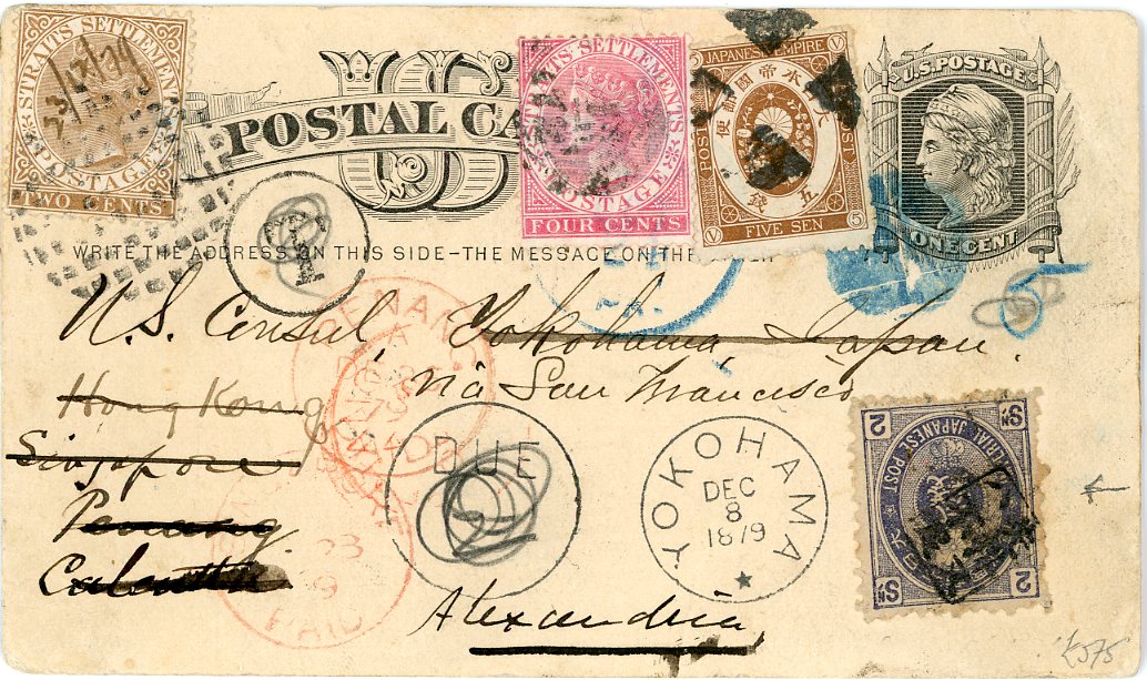 MALAYSIA / JAPAN / USA MALAYSIA / JAPAN / USA: 1879 (Oc 24) 1c US stationery card originally sent to US Consul in Yokohama Japan with British P.O. Dec 8 arrival, taxed 2s, redirected a number of times with 5s for onward transmission, Strait Settlements 2c tied by bamboo chop with ms date (23/12), SS 4c cancelled B172, also Singapore Paid De 23and scarce Penang Paid De 25 both in red, finally sent to Egypt8 backstamps incl. Hong Kong, India and Egypt, much travelled fascinating postal history item 